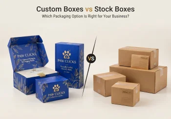 Custom Boxes vs. Stock Boxes: Which Packaging Option Is Right for Your Business?