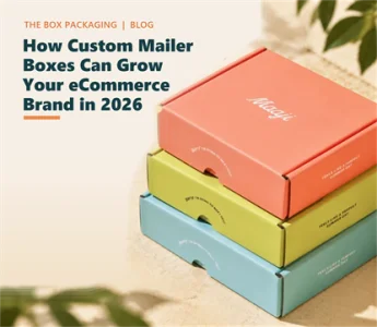 How Custom Mailer Boxes Can Grow Your eCommerce Brand in 2026